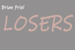 Brian Friel 'Losers'